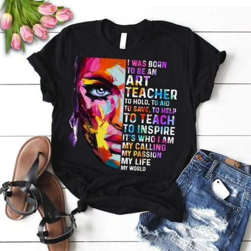 I Was Born To Be An Art Teacher To Hold To Aid To Save To Help To Teach Shirt