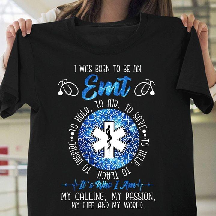 I Was Born To Be An Emt It's Who I Am My Calling My Passion My Life And My World Emt Logo Geometric Patterns Shirt I Was Born To Be An Emt It's Who I Am My Calling My Passion My Life And My World Emt Logo Geometric Patterns Shirt