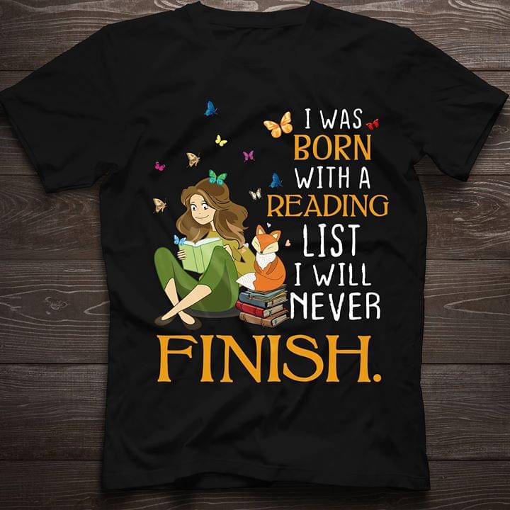 I Was Born With A Reading List I Will Never Finish Shirt I Was Born With A Reading List I Will Never Finish Shirt