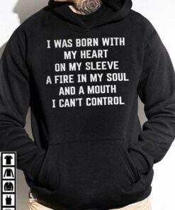 I Was Born With My Heart On My Sleeve A Fire In My Soul Hoodie I Was Born With My Heart On My Sleeve A Fire In My Soul Hoodie