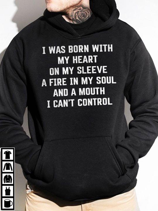I Was Born With My Heart On My Sleeve A Fire In My Soul Hoodie I Was Born With My Heart On My Sleeve A Fire In My Soul Hoodie