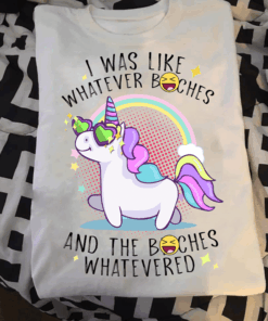 I Was Like Whatever Bitches And The Bitches Shirt 1 I Was Like Whatever Bitches And The Bitches Shirt 2