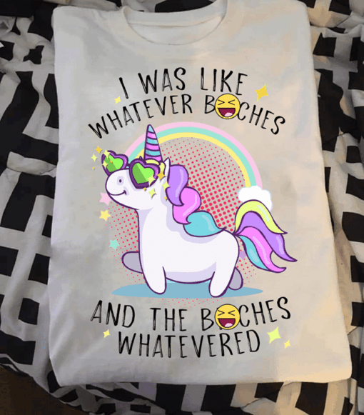 I Was Like Whatever Boches And The Boches Shirt