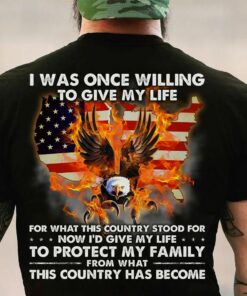 I Was Once Willing To Give My Life, American Fire Eagle Shirt I Was Once Willing To Give My Life, American Fire Eagle Shirt