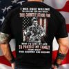 I Was Once Willing To Give My Life For What This Country Stood For Now I’d Give My Life To Protect My Family Veteran American Soldier Shirt