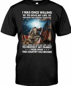 I Was Once Willing To Give My Life, Veteran American Soldier Shirt I Was Once Willing To Give My Life, Veteran American Soldier Shirt