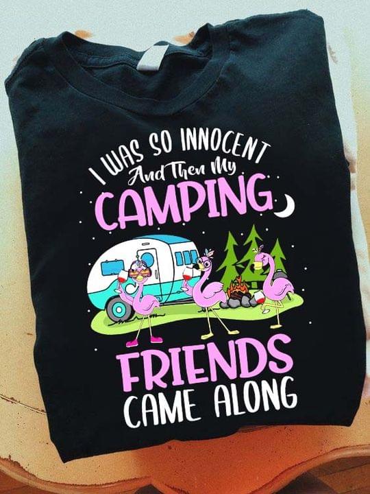 I Was So Innocent And Then My Camping Friends Came Alone Flamingoes Fire Motor Home Shirt I Was So Innocent And Then My Camping Friends Came Alone Flamingoes Fire Motor Home Shirt