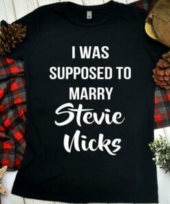 I Was Supposed To Marry Stevie Nicks Shirt I Was Supposed To Marry Stevie Nicks Shirt