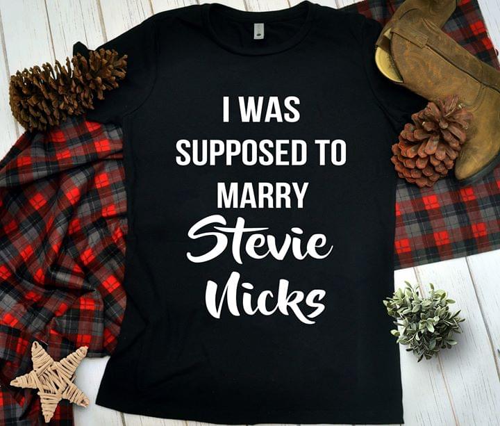 I Was Supposed To Marry Stevie Nicks Shirt I Was Supposed To Marry Stevie Nicks Shirt