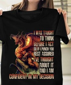I Was Taught To Think Before I Act So If I Punch You Rest Assured I’ve Thought About It And I Am Confident In My Decision Red Flying Dragon Shirt I Was Taught To Think Before I Act So If I Punch You Rest Assured I’ve Thought About It And I Am Confident In My Decision Red Flying Dragon Shirt