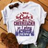 I Was Too Cute To Be A Cheerleader So I Play Lacrosse Instead Shirt