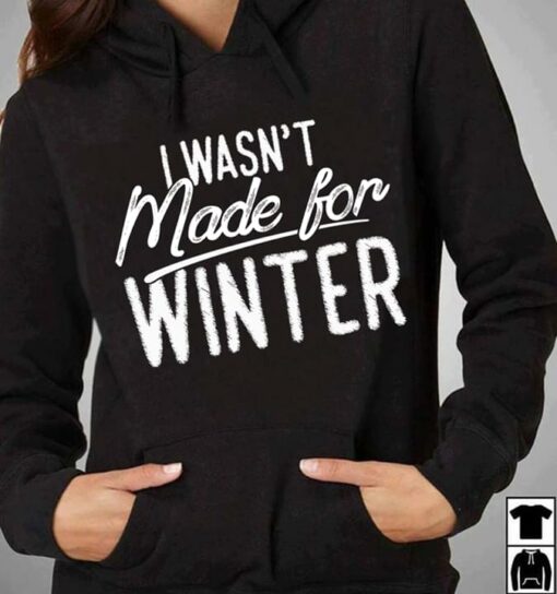 I Wasn’t Made For Winter Hoodie
