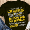 I Watch 40 60 Sreaming Kids In A Rorrim While Shirt