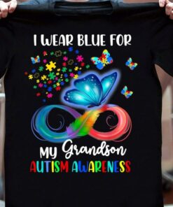 I Wear Blue For My Grandson Autism Awareness Colorful Butterflies Infinity Symbol Family Shirt I Wear Blue For My Grandson Autism Awareness Colorful Butterflies Infinity Symbol Family Shirt