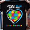 I Wear Blue For My Son Love Hope Faith Support Autism Awareness Shirt