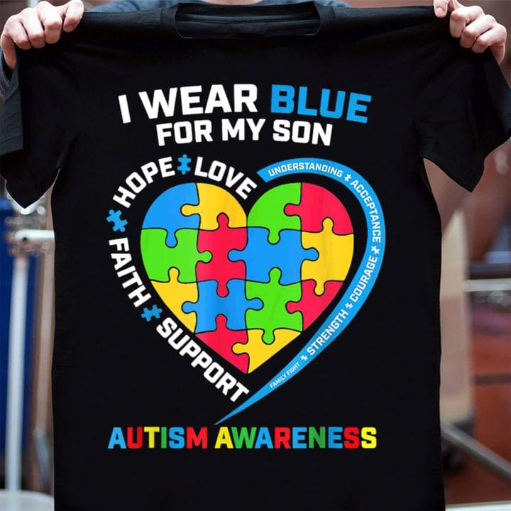 I Wear Blue For My Son Love Hope Faith Support Autism Awareness Shirt I Wear Blue For My Son Love Hope Faith Support Autism Awareness Shirt