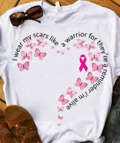 I Wear My Scars Like A Warrior For They Are A Reminder I Am Alive Shirt
