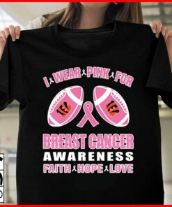 I Wear Pink For Breast Cancer Awareness Faith Hope Love Shirt I Wear Pink For Breast Cancer Awareness Faith Hope Love Shirt