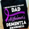 I Wear Purple For My Dad Alzheimer’s Dementia Awareness Shirt