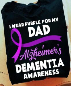 I Wear Purple For My Dad Alzheimer’s Dementia Awareness Shirt I Wear Purple For My Dad Alzheimer’s Dementia Awareness Shirt