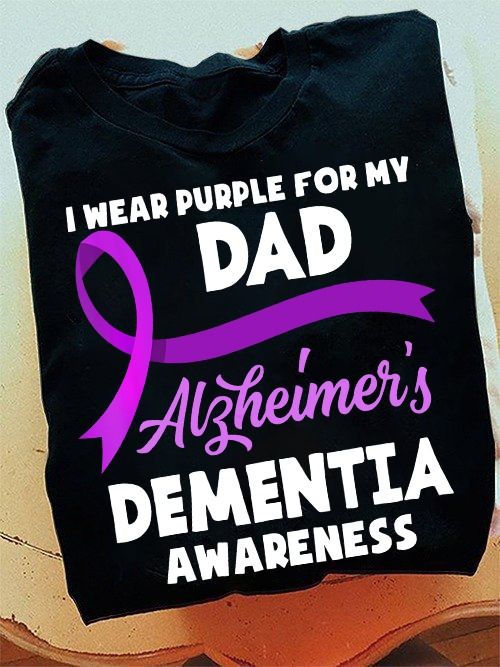 I Wear Purple For My Dad Alzheimer's Dementia Awareness Shirt I Wear Purple For My Dad Alzheimer's Dementia Awareness Shirt
