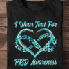 I Wear Teal For PTSD Awareness, Meaning Support Shirt