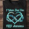 I Wear Teal For PTSD Awareness, Support Shirt