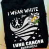 I Wear White For Lung Cancer Awareness Support Shirt