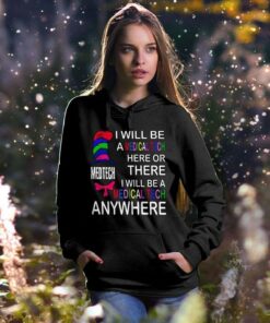 I Will Be A Medical Tech Here Or There I Will Be A Medical Tech Anywhere Hoodie I Will Be A Medical Tech Here Or There I Will Be A Medical Tech Anywhere Hoodie
