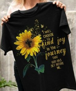I Will Choose To Find Joy In The Journey That God Has Set Before Me Sunflower Shirt I Will Choose To Find Joy In The Journey That God Has Set Before Me Sunflower Shirt