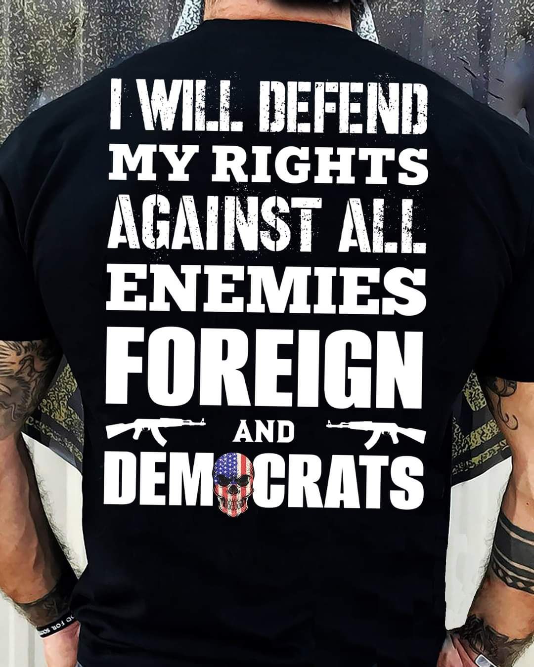 I Will Defend My Rights Enemies Foreign And Democrats Shirt I Will Defend My Rights Enemies Foreign And Democrats Shirt