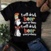 I Will Drink Beer Here Or There I Will Drink Beer Everywhere Shirt