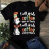 I Will Drink Coffee Here Or There I Will Drink Coffee Everywhere Shirt
