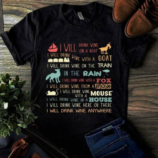 I Will Drink Wine On A Boat I Will Drink Wine With A Goat I Will Drink Wine On The Train Shirt