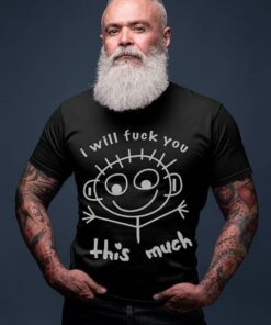 I Will Fuck You This Much Shirt I Will Fuck You This Much Shirt
