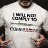 I Will Not Comply To Communism Syringe Shirt