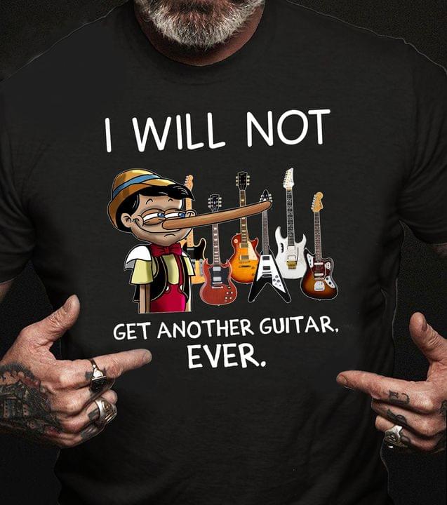 I Will Not Get Another Guitar Ever Pinocchio Electric Guitars Shirt I Will Not Get Another Guitar Ever Pinocchio Electric Guitars Shirt