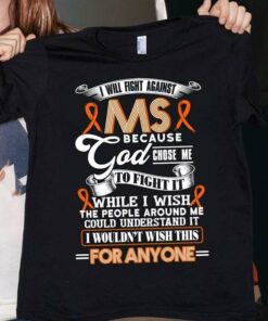 I Will Right Against Ms Because God Chose Me To Fight Shirt I Will Right Against Ms Because God Chose Me To Fight Shirt