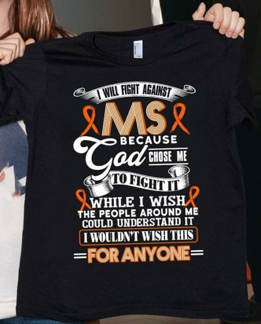 I Will Right Against Ms Because God Chose Me To Fight Shirt