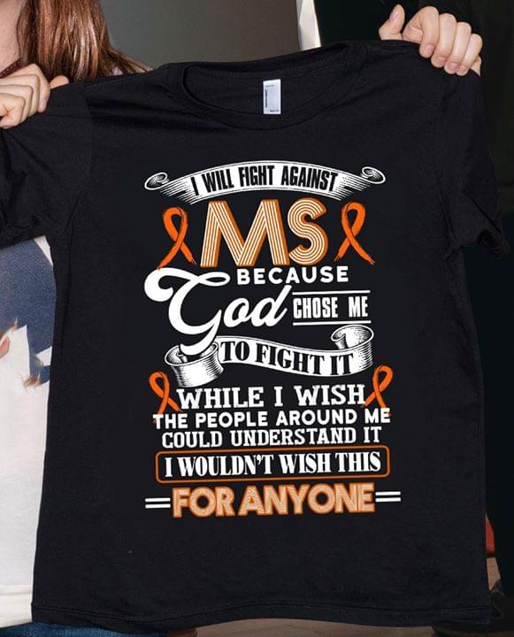 I Will Right Against Ms Because God Chose Me To Fight Shirt I Will Right Against Ms Because God Chose Me To Fight Shirt