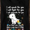 I Will Speak For You I Will Fight For You I Will Advocate For You So That One Day You Can Do It For Yourself Autism Dinosaur Shirt