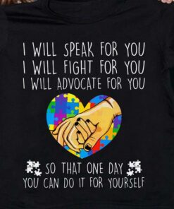 I Will Speak For You I Will Fight For You I Will Advocate For You So That One Day You Can Do It For Yourself Hands Holding Autism Heart Shirt I Will Speak For You I Will Fight For You I Will Advocate For You So That One Day You Can Do It For Yourself Hands Holding Autism Heart Shirt