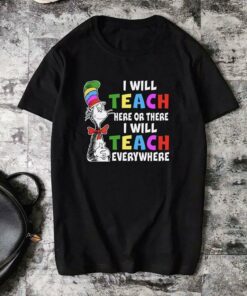 I Will Teach Here Or There I Will Teach Everywhere Shirt I Will Teach Here Or There I Will Teach Everywhere Shirt
