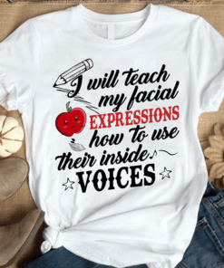 I Will Teach My Facial Expressions How To Use Their Inside Voices Shirt