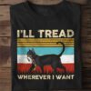 I Will Tread Wherever I Want, Vintage Old Black Cat Shirt
