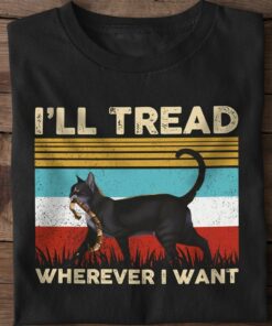I Will Tread Wherever I Want, Vintage Old Black Cat Shirt I Will Tread Wherever I Want, Vintage Old Black Cat Shirt