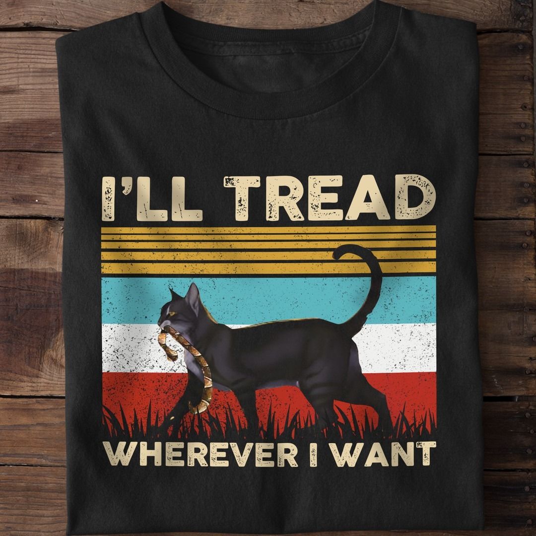 I Will Tread Wherever I Want, Vintage Old Black Cat Shirt I Will Tread Wherever I Want, Vintage Old Black Cat Shirt