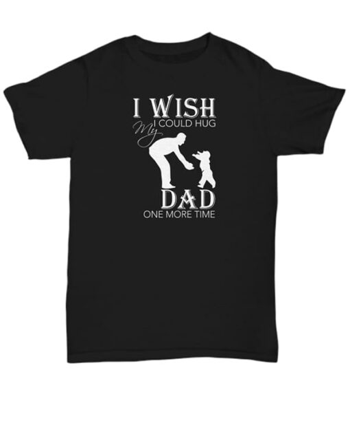 I Wish I Could Hug My Dad One More Time Shirt