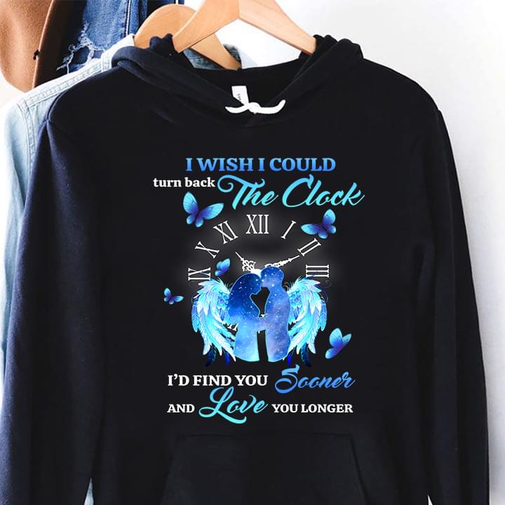 I Wish I Could Turn Back The Clock I'd Find You Sooner And Love You Longer Couple Kissing Angel Wings Butterflies Shirt I Wish I Could Turn Back The Clock I'd Find You Sooner And Love You Longer Couple Kissing Angel Wings Butterflies Shirt