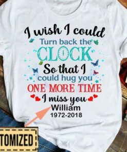I Wish I Could Turn Back The Clock So That I Could Hug You One More Time I Miss You William 1972-2018 Butterflies Stars Customized Personalized Shirt